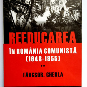 Mircea Stanescu - Reeducarea in Romania comunista (1948-1955). Vol. II: Targsor, Gherla