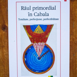 Moshe Idel - Raul primordial in Cabala. Totalitate, perfectiune, perfectibilitate