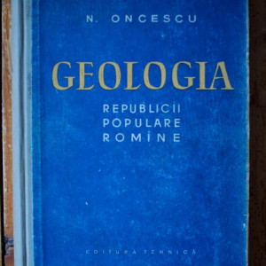 N. Oncescu - Geologia Republicii Populare Romane (editie hardcover)