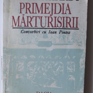 N. Steinhardt - Primejdia marturisirii. Convorbiri cu Ioan Pintea