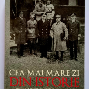 Nicholas Best - Cea mai mare zi din istorie. Cum a luat sfarsit, cu adevarat, Marele Razboi