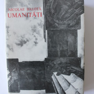 Nicolae Balota - Umanitati (editie hardcover)