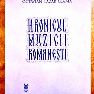 Octavian Lazar Cosma - Hronicul muzicii romanesti VIII. Creatia muzicala II simfonica si de camera (1898-1920)