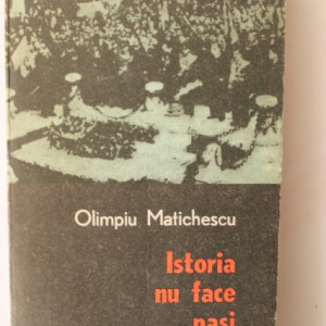 Olimpiu Matichescu - Istoria nu face pasi inapoi