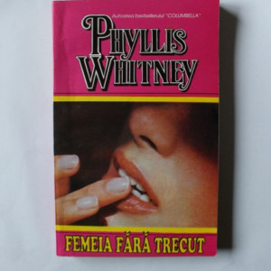 Phyllis Whitney - Femeia fara trecut