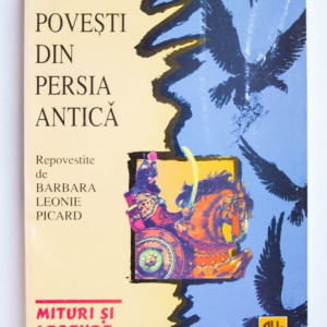Povesti din Persia Antica - repovestite de Barbara Leonie Picard
