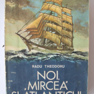 Radu Theodoru - Noi, ”Mircea” si Atlanticul