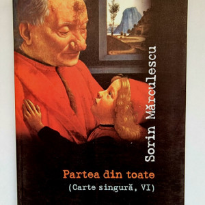 Sorin Marculescu - Partea din toate (Carte singura, VI)