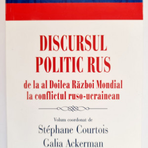 Stephane Courtois, Galia Ackerman - Discursul politic rus de la al Doilea Razboi Mondial la conflictul ruso-ucrainean