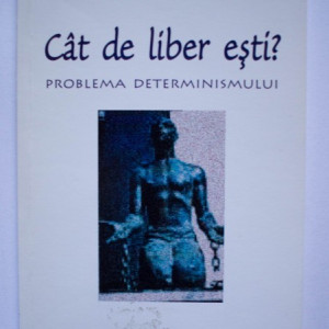 Ted Honderich - Cat de liber esti? Problema determinismului