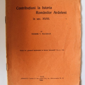 Teodor Pacatian - Contributiuni la Istoria Romanilor Ardeleni in sec. XVIII (editie interbelica)