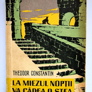 Theodor Constantin - La miezul noptii va cadea o stea