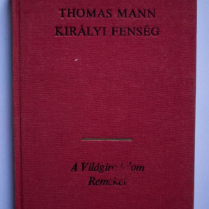 Thomas Mann - Kiralyi fenseg (editie hardcover, in limba maghiara)