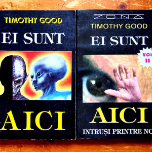 Timothy Good - Ei sunt aici. Intrusi printre noi (2 vol.)