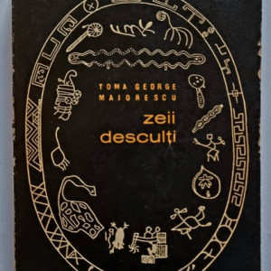 Toma George Maiorescu - Zeii desculti. 199 de zile si nopti in secvente intercontinentale