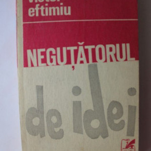 Victor Eftimiu - Negutatorul de idei