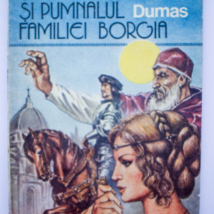 Alexandre Dumas - Otrava si pumnalul familiei Borgia