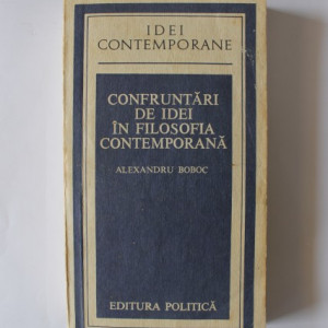 Alexandru Boboc - Confruntari de idei in filosofia contemporana