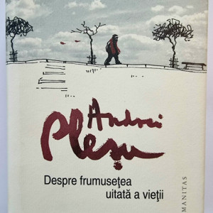 Andrei Plesu - Despre frumusetea uitata a vietii (editie hardcover)