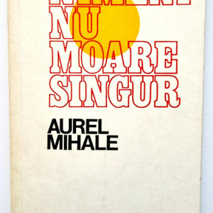 Aurel Mihale - Nimeni nu moare singur (nuvele)