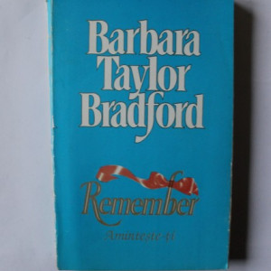 Barbara Taylor Bradford - Remember. Aminteste-ti
