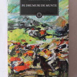Calistrat Hogas - Pe drumuri de munte (editie hardcover)