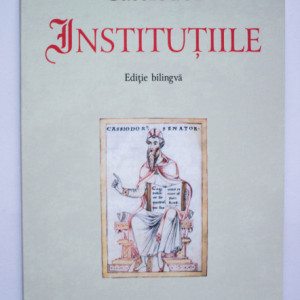 Cassiodor - Institutiile (editie bilingva, romano-latina)
