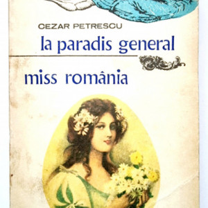 Cezar Petrescu - La paradis general. Miss Romania