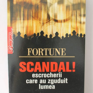 Colectiv autori - Scandal. Escrocherii care au zguduit lumea