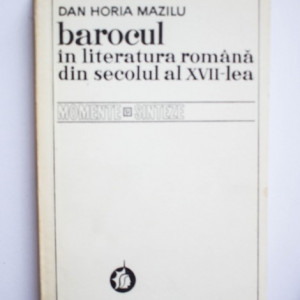 Dan Horia Mazilu - Barocul in literatura romana din secolul al XVII-lea