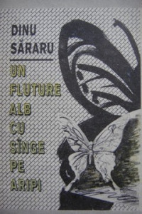 Dinu Sararu - Un fluture alb cu sange pe aripi (cu autograf)