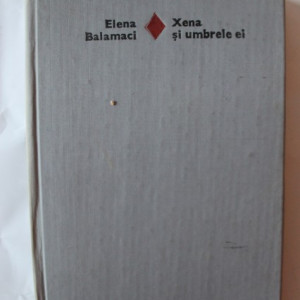 Elena Balamaci - Xena si umbrele ei (editie hardcover)