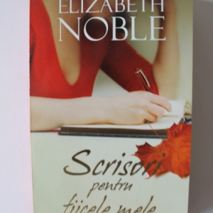 Elizabeth Noble - Scrisori pentru fiicele mele