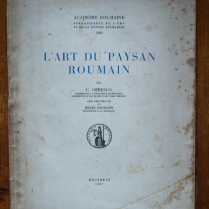 G. Opresco - L`Art du paysan Roumain (editie interbelica, in limba franceza)