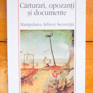 Gabriel Andreescu - Carturari, opozanti si documente. Manipularea Arhivei Securitatii