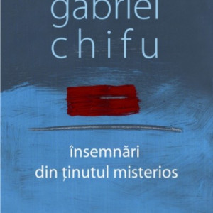 Gabriel Chifu - Insemnari din tinutul misterios