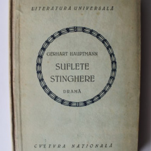 Gerhart Hauptmann - Suflete stinghere (drama) (editie hardcover, interbelica)