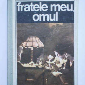 Henriette Yvonne Stahl - Fratele meu, omul (editie hardcover)