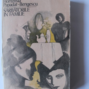 Hortensia Papadat-Bengescu - Sarbatorile in familie