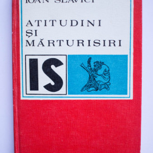 Ioan Slavici - Atitudini si marturisiri (editie hardcover)