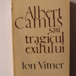Ion Vitner - Albert Camus sau tragicul exilului