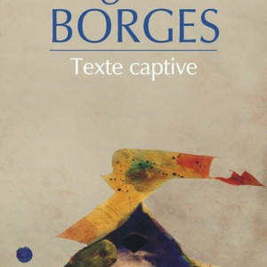 Jorge Luis Borges - Texte captive (editie hardcover)