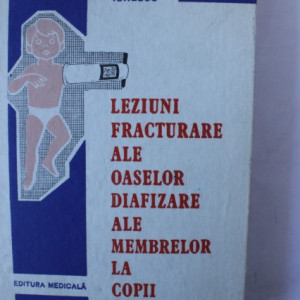Leonida Cristi Ionescu - Leziuni fracturare ale oaselor diafizare ale membrelor la copii (editie hardcover)
