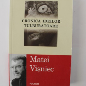 Matei Visniec - Cronica ideilor tulburatoare (cu autograf)