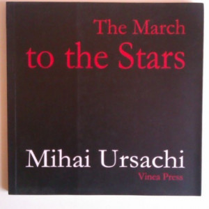 Mihai Ursachi - The March to the Stars (editie in limba engleza)