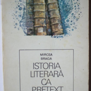 Mircea Braga - Istoria literara ca pretext