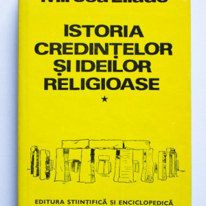 Mircea Eliade - Istoria credintelor si ideilor religioase (vol. I, editie hardcover)