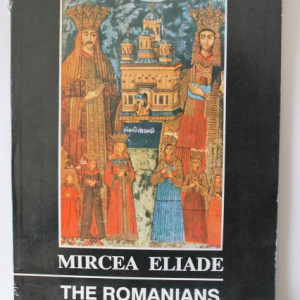 Mircea Eliade - The Romanians. A concise history