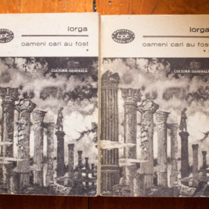 Nicolae Iorga - Oameni cari au fost (2 vol.)