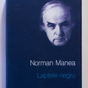 Norman Manea - Laptele negru (editie hardcover, cu autograf)